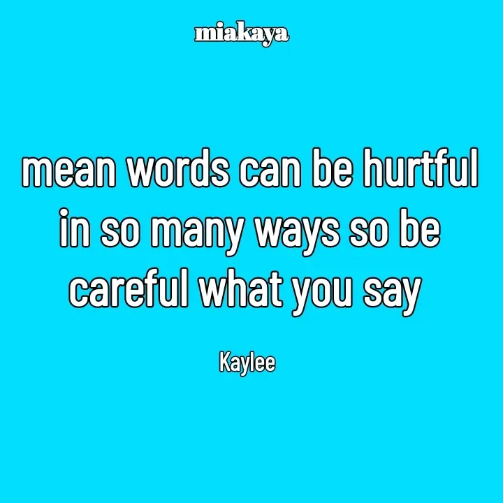 Quote by Mackay Lee - mean words can be hurtful in so many ways so be careful what you say 

Kaylee  - Made using Quotes Creator App, Post Maker App