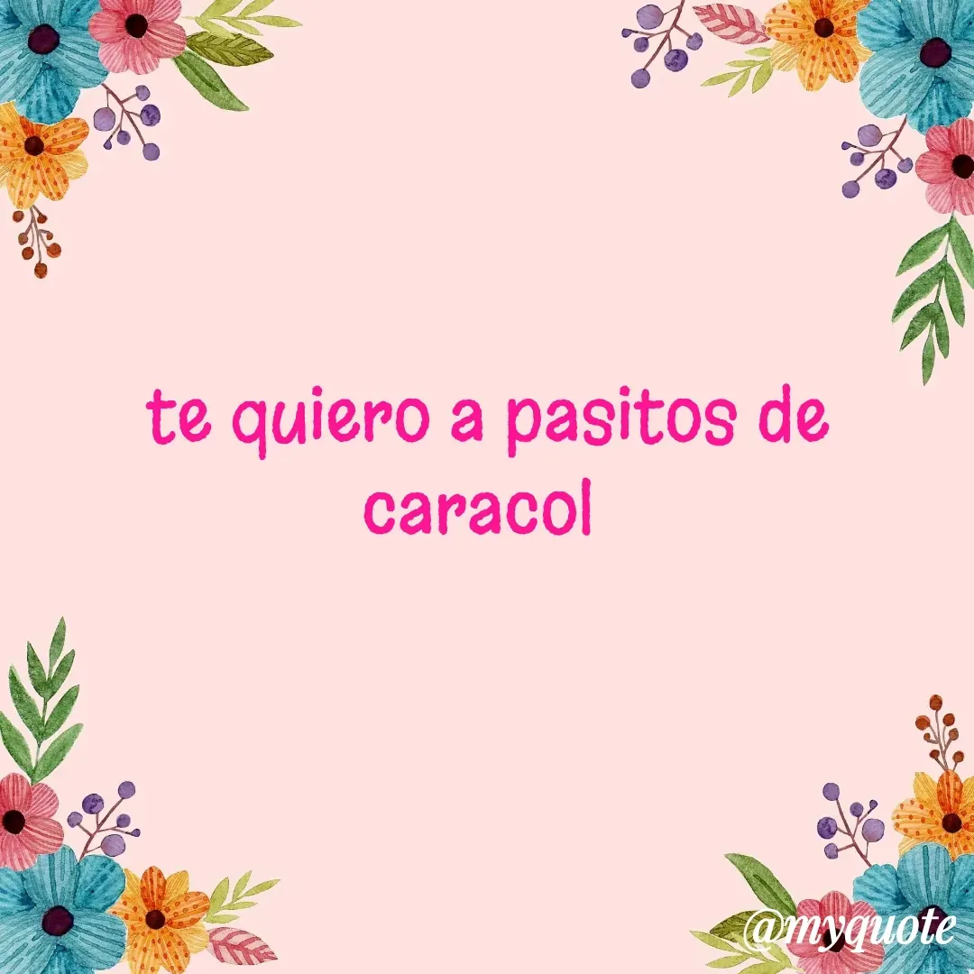 Quote by Marlen Navarro marin - te quiero a pasitos de caracol  - Made using Quotes Creator App, Post Maker App