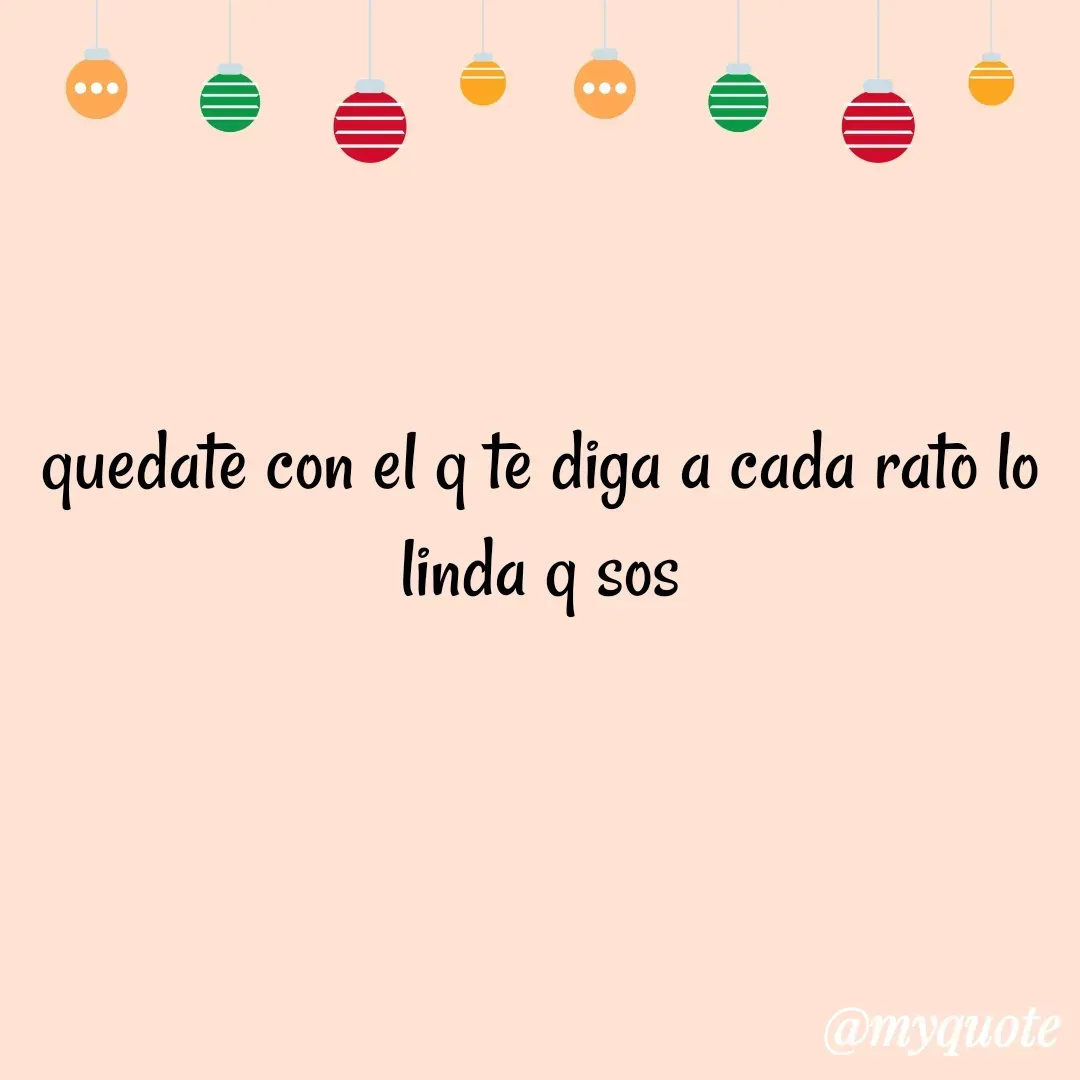 Quote by Marlen Navarro marin - quedate con el q te diga a cada rato lo linda q sos - Made using Quotes Creator App, Post Maker App
