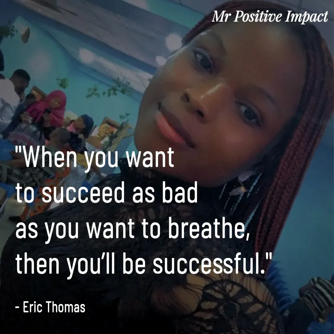 Quote by David Joshua Egbochuo - "When you want 
to succeed as bad 
as you want to breathe, 
then you’ll be successful." 

- Eric Thomas - Made using Quotes Creator App, Post Maker App