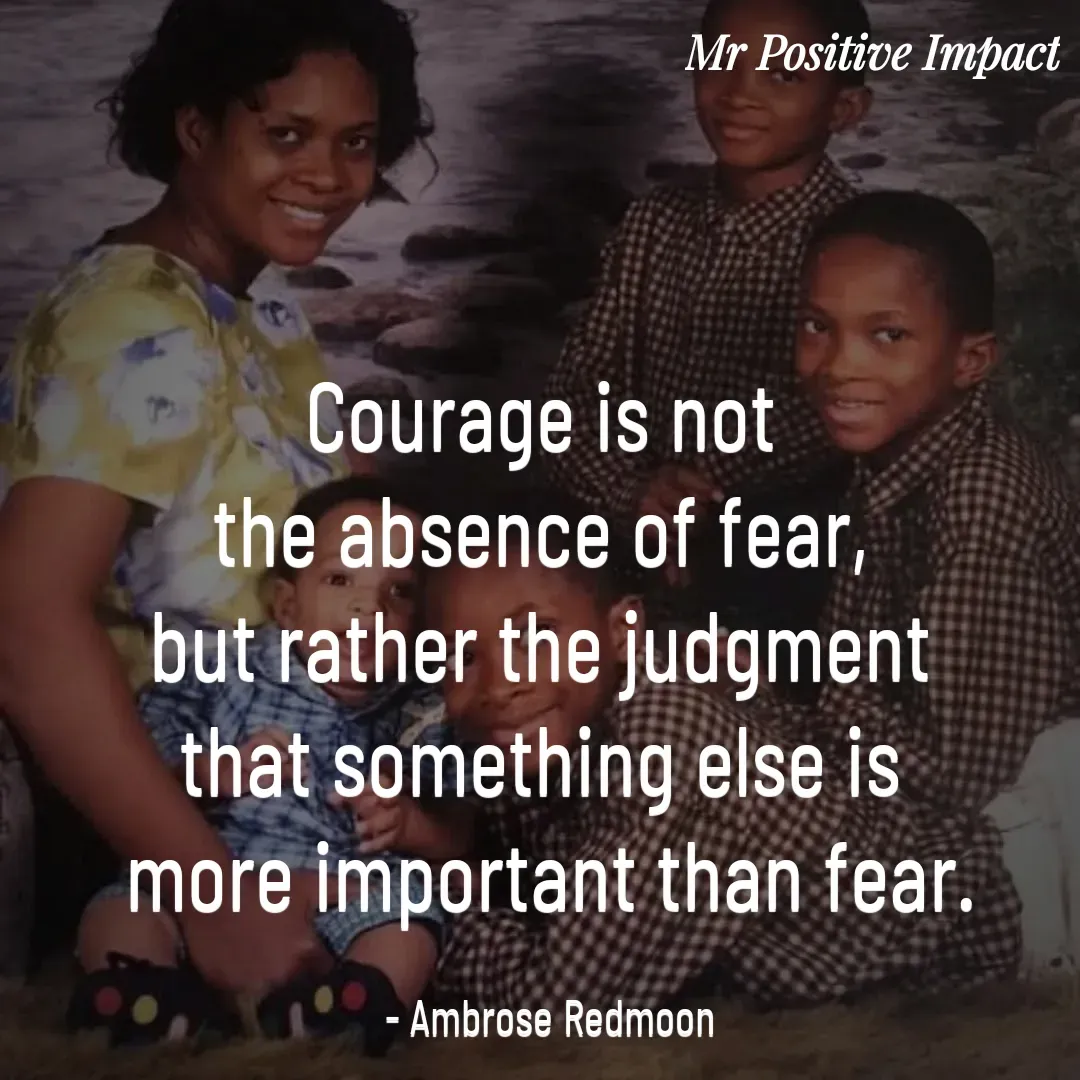 Quote by David Joshua Egbochuo - Courage is not 
the absence of fear, 
but rather the judgment 
that something else is 
more important than fear.

- Ambrose Redmoon - Made using Quotes Creator App, Post Maker App