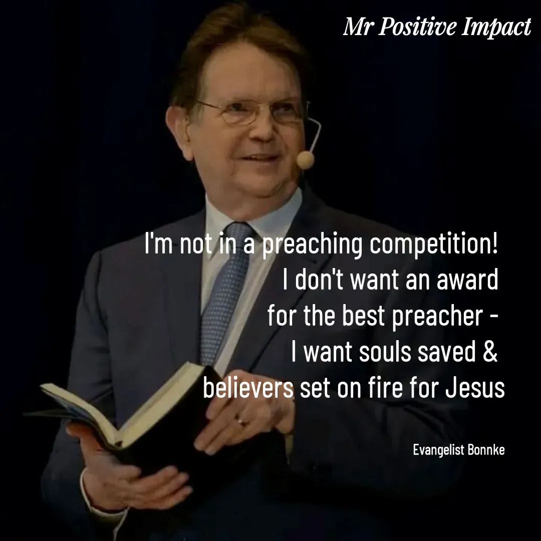 Quote by David Joshua Egbochuo - I'm not in a preaching competition! 
I don't want an award 
for the best preacher - 
I want souls saved & 
believers set on fire for Jesus


Evangelist Bonnke - Made using Quotes Creator App, Post Maker App
