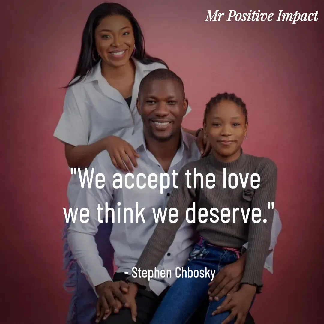 Quote by David Joshua Egbochuo - "We accept the love 
we think we deserve."


 - Stephen Chbosky - Made using Quotes Creator App, Post Maker App