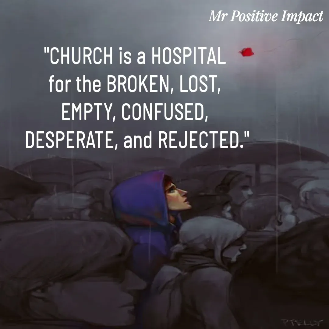 Quote by David Joshua Egbochuo - "CHURCH is a HOSPITAL 
for the BROKEN, LOST, 
EMPTY, CONFUSED, 
DESPERATE, and REJECTED." - Made using Quotes Creator App, Post Maker App