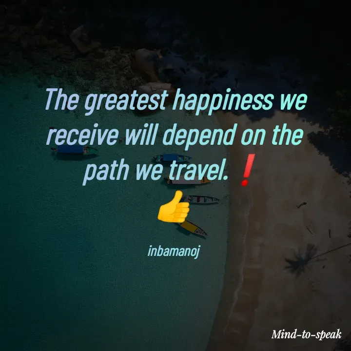 Quote by M.INBA😎☺️❤️ - The greatest happiness we receive will depend on the path we travel.❗
👍

inbamanoj - Made using Quotes Creator App, Post Maker App