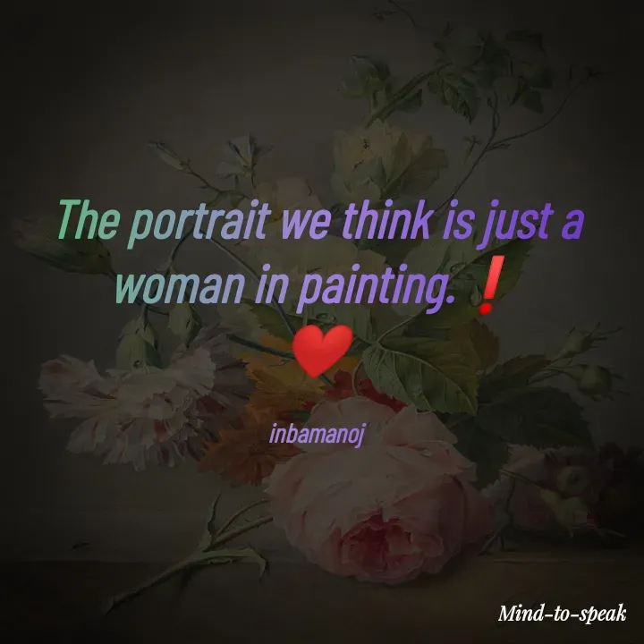 Quote by M.INBA😎☺️❤️ - The portrait we think is just a woman in painting.❗
❤️

inbamanoj - Made using Quotes Creator App, Post Maker App