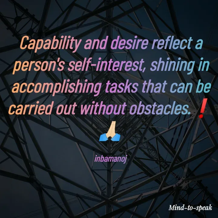 Quote by M.INBA😎☺️❤️ - Capability and desire reflect a person's self-interest, shining in accomplishing tasks that can be carried out without obstacles.❗🙏🏻

inbamanoj - Made using Quotes Creator App, Post Maker App