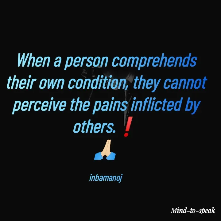 Quote by M.INBA😎☺️❤️ - When a person comprehends their own condition, they cannot perceive the pains inflicted by others.❗
🙏🏻

inbamanoj - Made using Quotes Creator App, Post Maker App