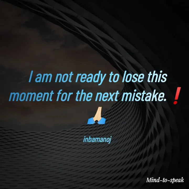 Quote by M.INBA😎☺️❤️ - I am not ready to lose this moment for the next mistake.❗
🙏🏻

inbamanoj - Made using Quotes Creator App, Post Maker App