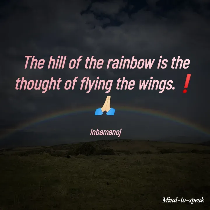 Quote by M.INBA😎☺️❤️ - The hill of the rainbow is the thought of flying the wings.❗
🙏🏻

inbamanoj - Made using Quotes Creator App, Post Maker App