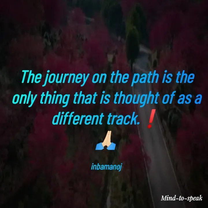 Quote by M.INBA😎☺️❤️ - The journey on the path is the only thing that is thought of as a different track.❗
🙏🏻

inbamanoj - Made using Quotes Creator App, Post Maker App