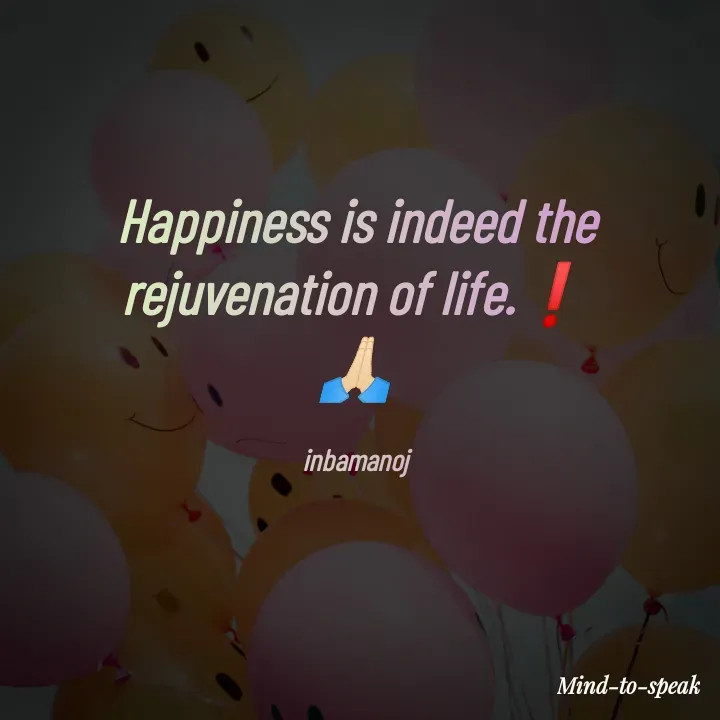 Quote by M.INBA😎☺️❤️ - Happiness is indeed the rejuvenation of life.❗
🙏🏻

inbamanoj - Made using Quotes Creator App, Post Maker App