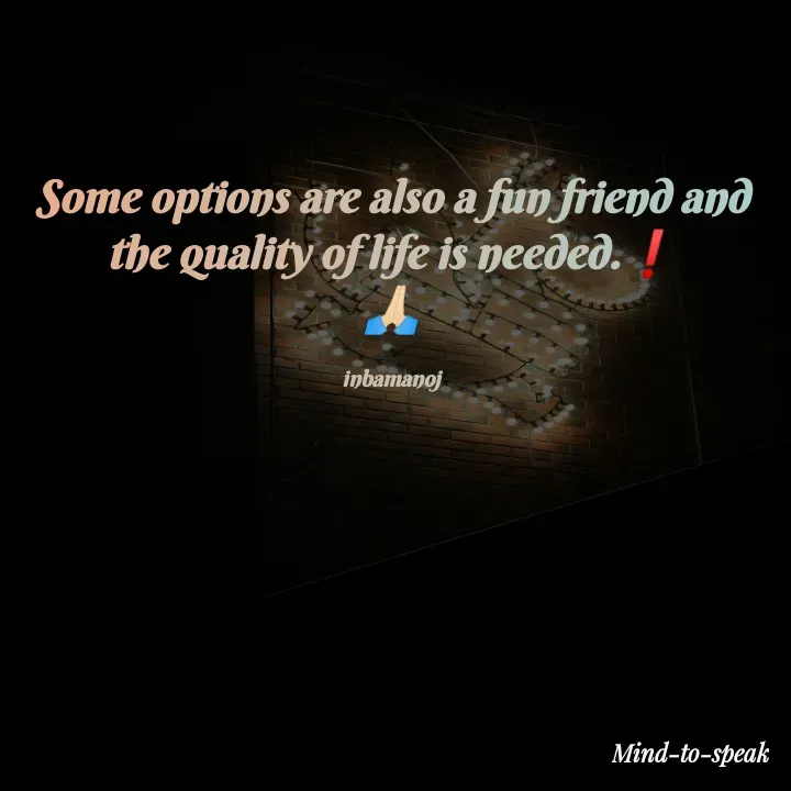 Quote by M.INBA😎☺️❤️ - Some options are also a fun friend and the quality of life is needed.❗
🙏🏻

inbamanoj - Made using Quotes Creator App, Post Maker App