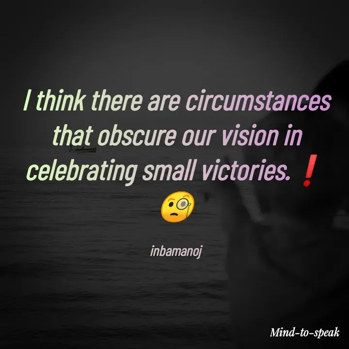 Quote by M.INBA😎☺️❤️ - I think there are circumstances that obscure our vision in celebrating small victories.❗
🧐

inbamanoj - Made using Quotes Creator App, Post Maker App