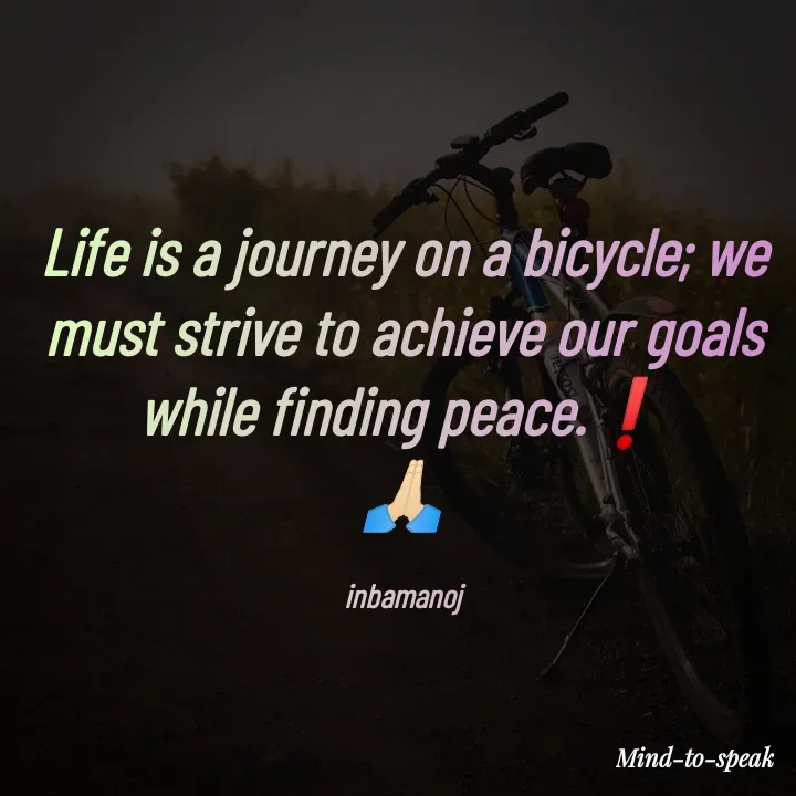 Quote by M.INBA😎☺️❤️ - Life is a journey on a bicycle; we must strive to achieve our goals while finding peace.❗
🙏🏻

inbamanoj - Made using Quotes Creator App, Post Maker App