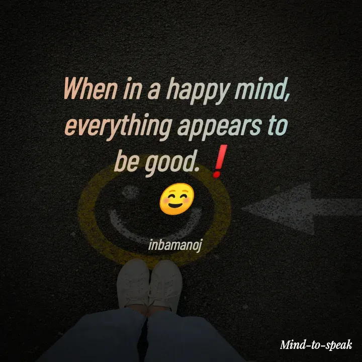 Quote by M.INBA😎☺️❤️ - When in a happy mind, everything appears to be good.❗
☺️

inbamanoj - Made using Quotes Creator App, Post Maker App