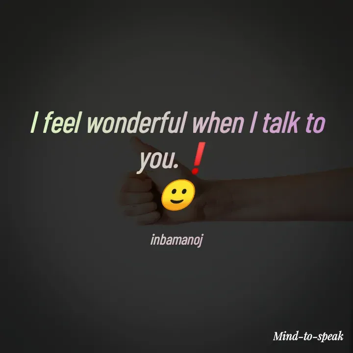 Quote by M.INBA😎☺️❤️ - I feel wonderful when I talk to you.❗
🙂

inbamanoj - Made using Quotes Creator App, Post Maker App