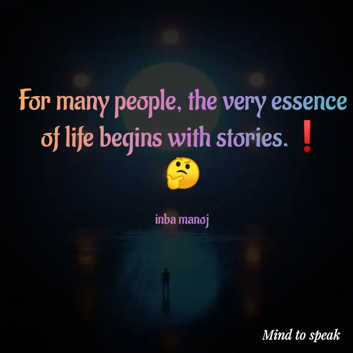 Quote by M.INBA😎☺️❤️ - For many people, the very essence of life begins with stories.❗
🤔

inba manoj  - Made using Quotes Creator App, Post Maker App