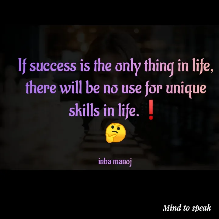 Quote by M.INBA😎☺️❤️ - If success is the only thing in life, there will be no use for unique skills in life.❗
🤔

inba manoj  - Made using Quotes Creator App, Post Maker App
