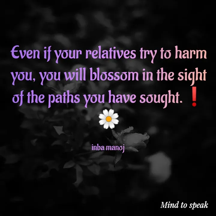 Quote by M.INBA😎☺️❤️ - Even if your relatives try to harm you, you will blossom in the sight of the paths you have sought.❗
🌼

inba manoj  - Made using Quotes Creator App, Post Maker App