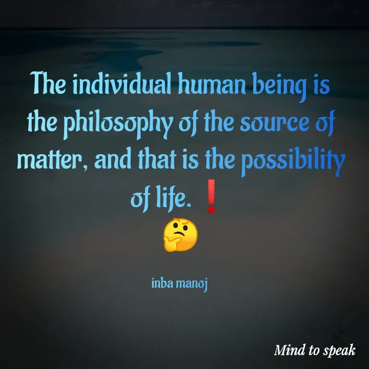 Quote by M.INBA😎☺️❤️ - The individual human being is the philosophy of the source of matter, and that is the possibility of life.❗
🤔

inba manoj  - Made using Quotes Creator App, Post Maker App