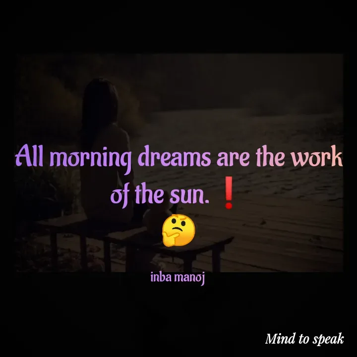 Quote by M.INBA😎☺️❤️ - All morning dreams are the work of the sun.❗
🤔

inba manoj  - Made using Quotes Creator App, Post Maker App