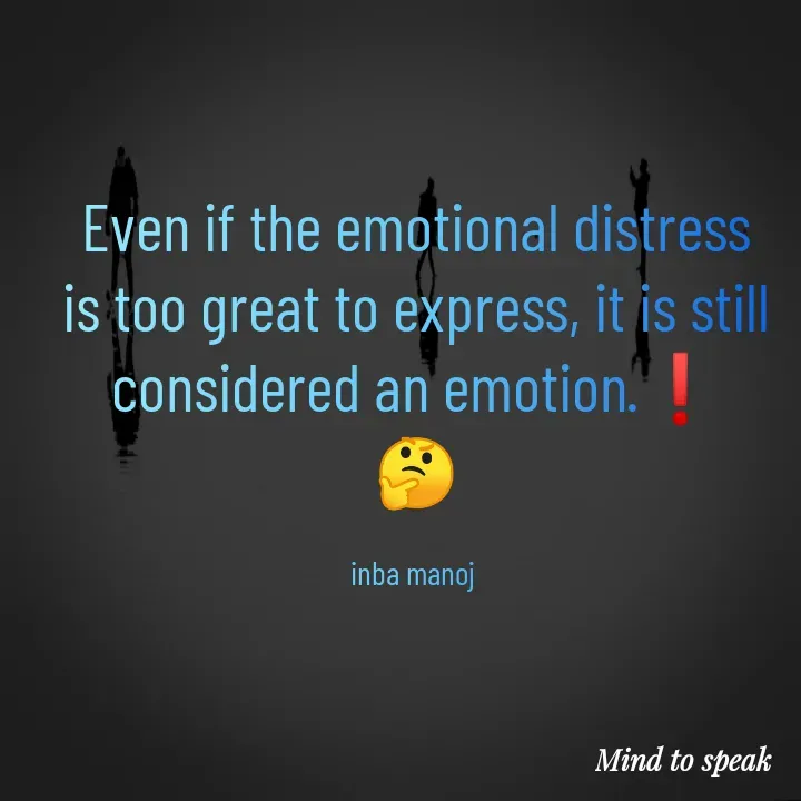 Quote by M.INBA😎☺️❤️ - Even if the emotional distress is too great to express, it is still considered an emotion.❗
🤔

inba manoj  - Made using Quotes Creator App, Post Maker App