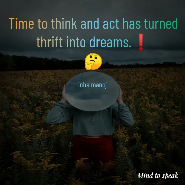 Quote by M.INBA😎☺️❤️ - Time to think and act has turned thrift into dreams.❗
🤔

inba manoj  - Made using Quotes Creator App, Post Maker App
