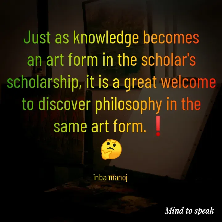 Quote by M.INBA😎☺️❤️ - Just as knowledge becomes an art form in the scholar's scholarship, it is a great welcome to discover philosophy in the same art form.❗
🤔

inba manoj  - Made using Quotes Creator App, Post Maker App