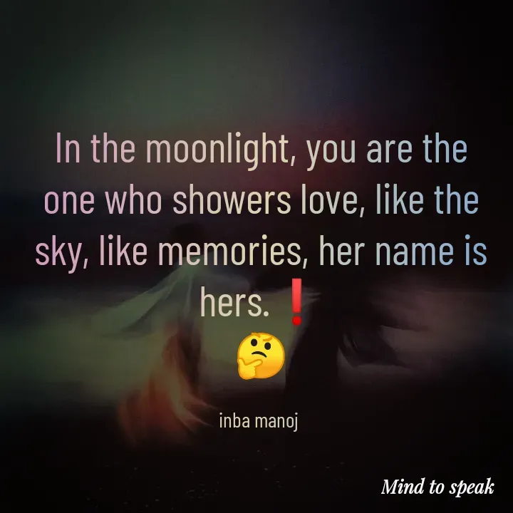 Quote by M.INBA😎☺️❤️ - In the moonlight, you are the one who showers love, like the sky, like memories, her name is hers.❗
🤔

inba manoj  - Made using Quotes Creator App, Post Maker App