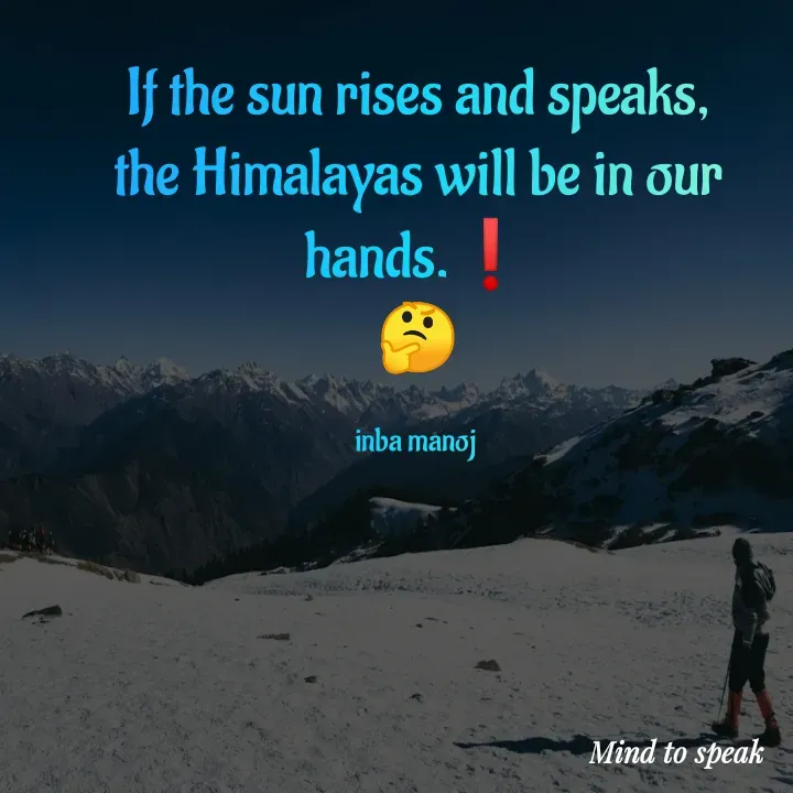 Quote by M.INBA😎☺️❤️ - If the sun rises and speaks, the Himalayas will be in our hands.❗
🤔

inba manoj  - Made using Quotes Creator App, Post Maker App
