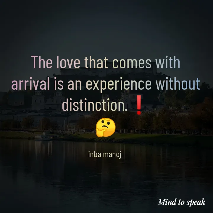 Quote by M.INBA😎☺️❤️ - The love that comes with arrival is an experience without distinction.❗
🤔

inba manoj  - Made using Quotes Creator App, Post Maker App