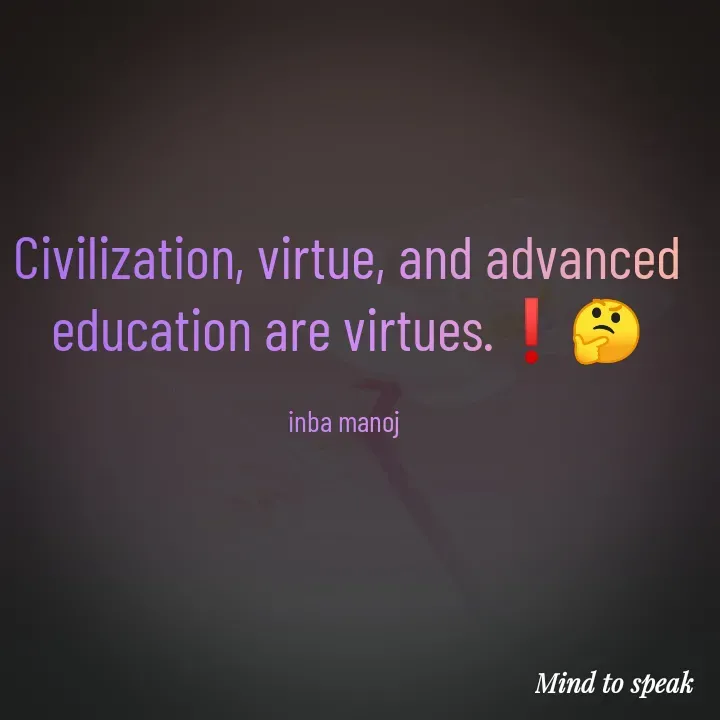 Quote by M.INBA😎☺️❤️ - Civilization, virtue, and advanced education are virtues.❗🤔

inba manoj  - Made using Quotes Creator App, Post Maker App
