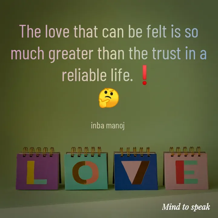 Quote by M.INBA😎☺️❤️ - The love that can be felt is so much greater than the trust in a reliable life.❗
🤔

inba manoj  - Made using Quotes Creator App, Post Maker App