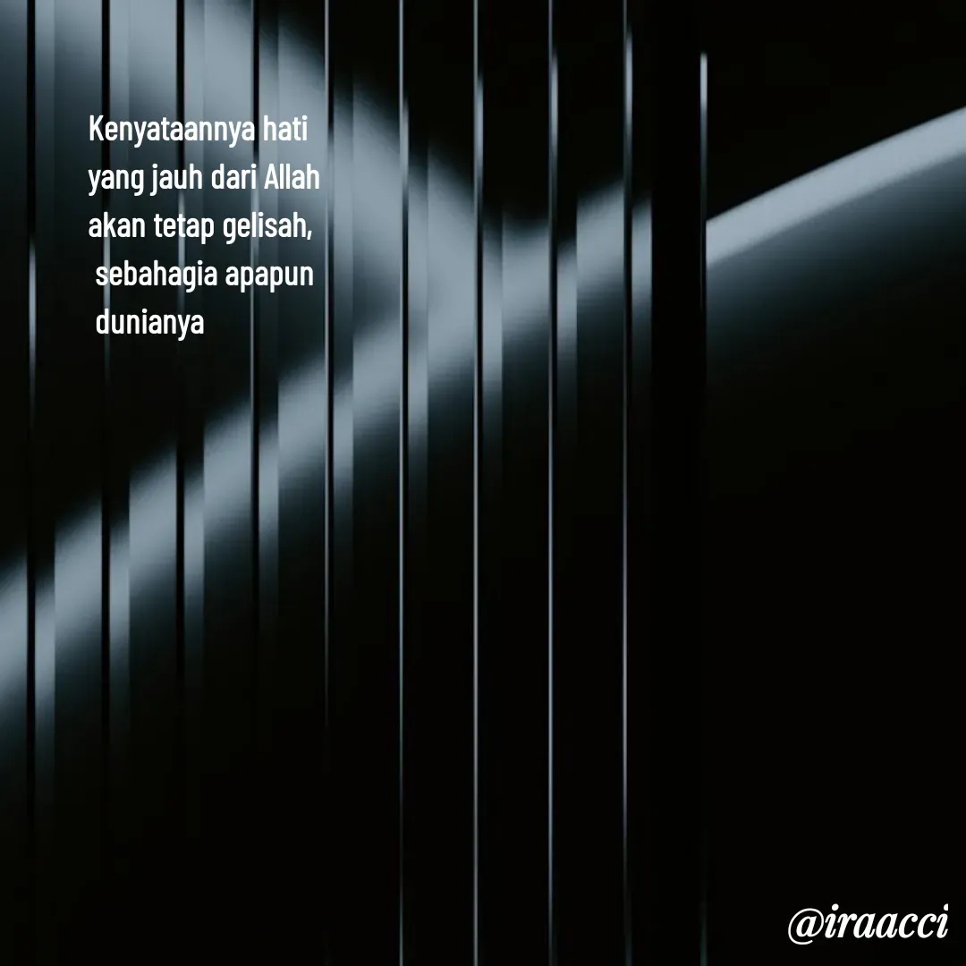 Quote by iraacci - Kenyataannya hati 
yang jauh dari Allah  
akan tetap gelisah,
 sebahagia apapun
 dunianya
 - Made using Quotes Creator App, Post Maker App