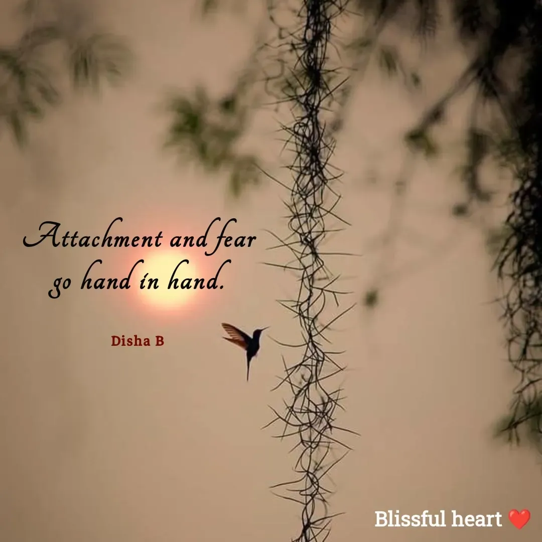 Quote by Disha B - Attachment and fear go hand in hand.

Disha B - Made using Quotes Creator App, Post Maker App