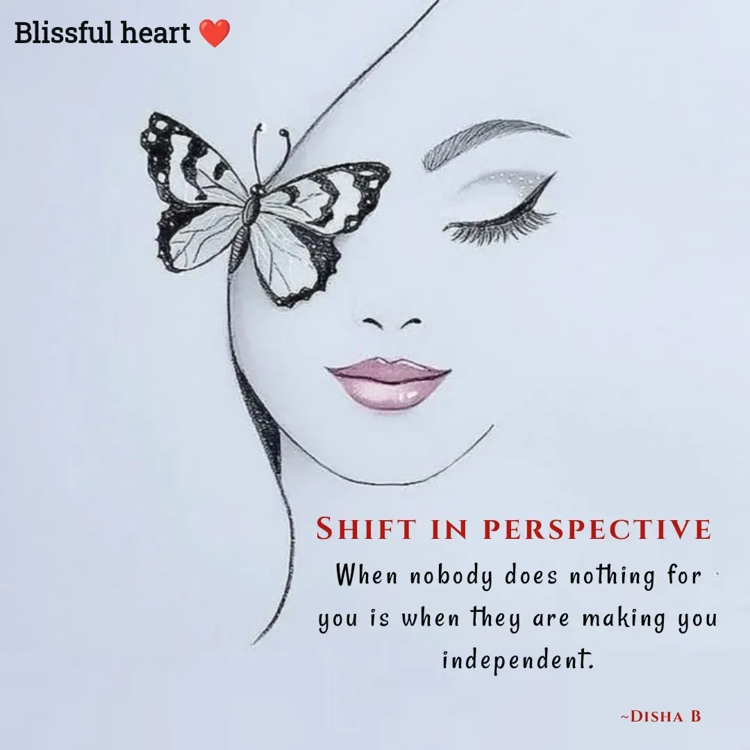 Quote by Disha B - Shift in perspective 
When nobody does nothing for you is when they are making you independent.

                                                          ~Disha B  - Made using Quotes Creator App, Post Maker App