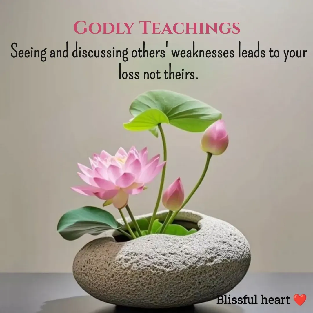 Quote by Disha B - Godly Teachings 
Seeing and discussing others' weaknesses leads to your loss not theirs. - Made using Quotes Creator App, Post Maker App