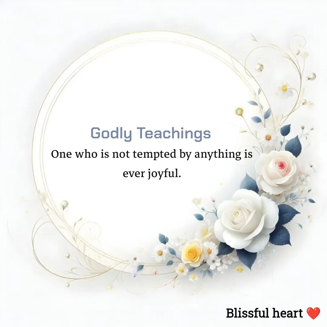 Quote by Disha B - Godly Teachings 
One who is not tempted by anything is ever joyful. - Made using Quotes Creator App, Post Maker App