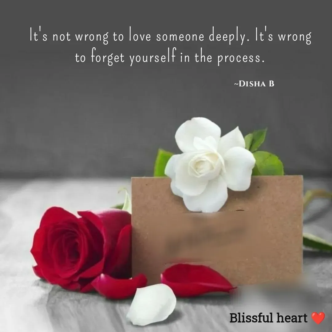 Quote by Disha B - It's not wrong to love someone deeply. It's wrong to forget yourself in the process.

                                                                                       ~Disha B  - Made using Quotes Creator App, Post Maker App