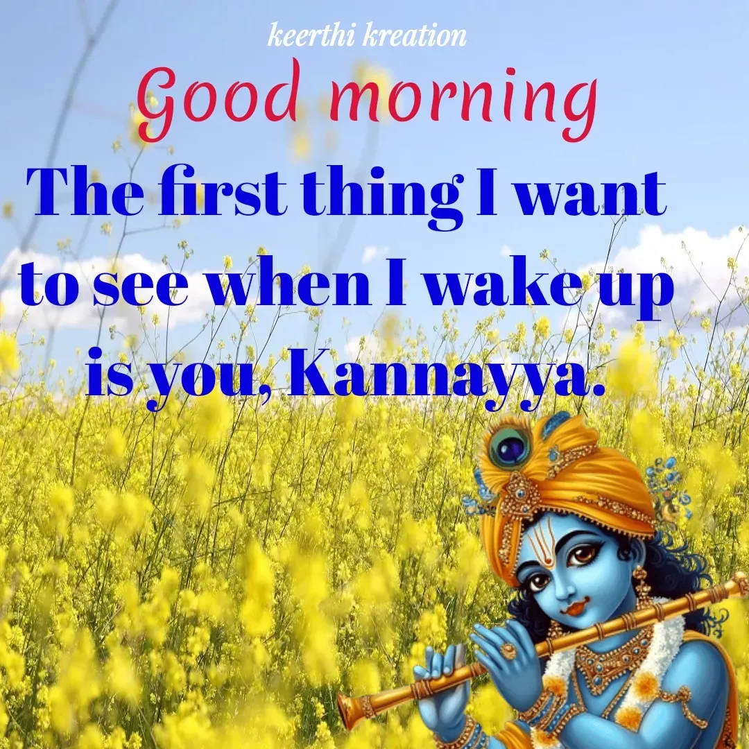 Quote by B Keerthi -  Good morning The first thing I want to see when I wake up is you, Kannayya. - Made using Quotes Creator App, Post Maker App