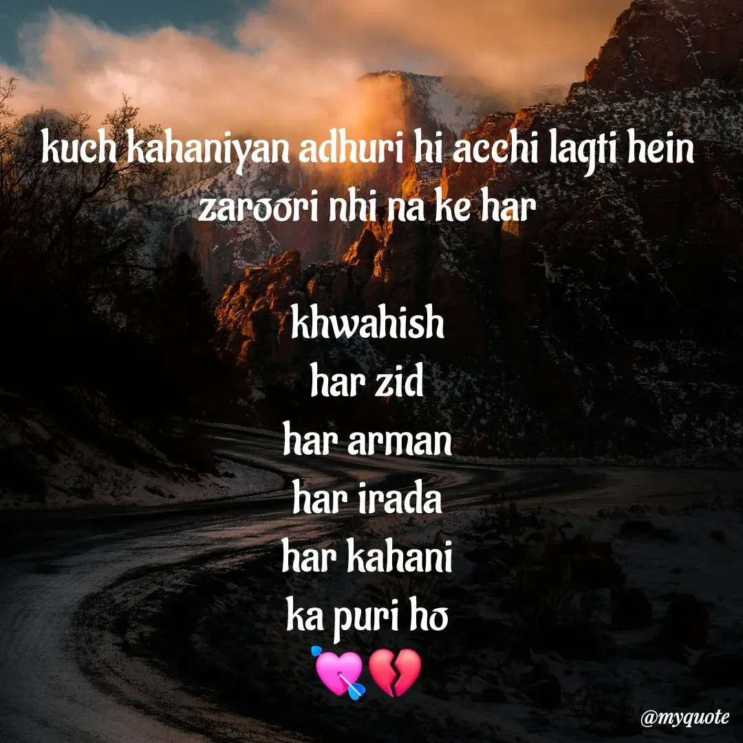 Quote by :) - kuch kahaniyan adhuri hi acchi lagti hein
zaroori nhi na ke har

khwahish
har zid
har arman
har irada
har kahani
ka puri ho
💘💔 - Made using Quotes Creator App, Post Maker App