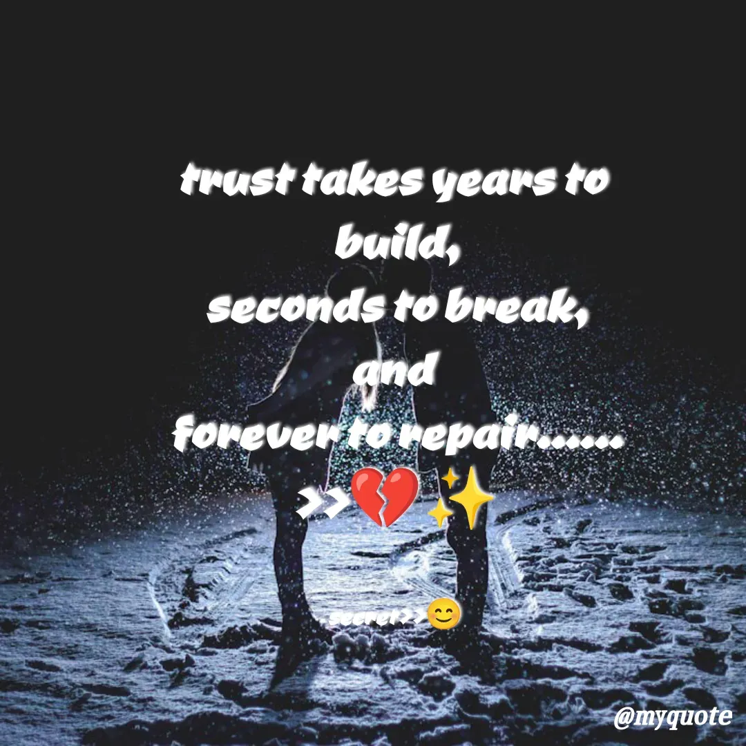Quote by secret girl>>😊 - trust takes years to 
build,
seconds to break,
and 
forever to repair......
>>💔✨


secret>>😊 - Made using Quotes Creator App, Post Maker App