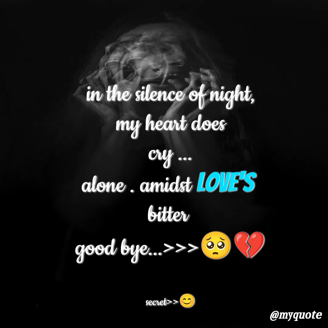 Quote by secret girl>>😊 - in the silence of night,
my heart does
cry ...
alone . amidst love's 
bitter 
good bye...>>>🥺💔


secret>>😊 - Made using Quotes Creator App, Post Maker App