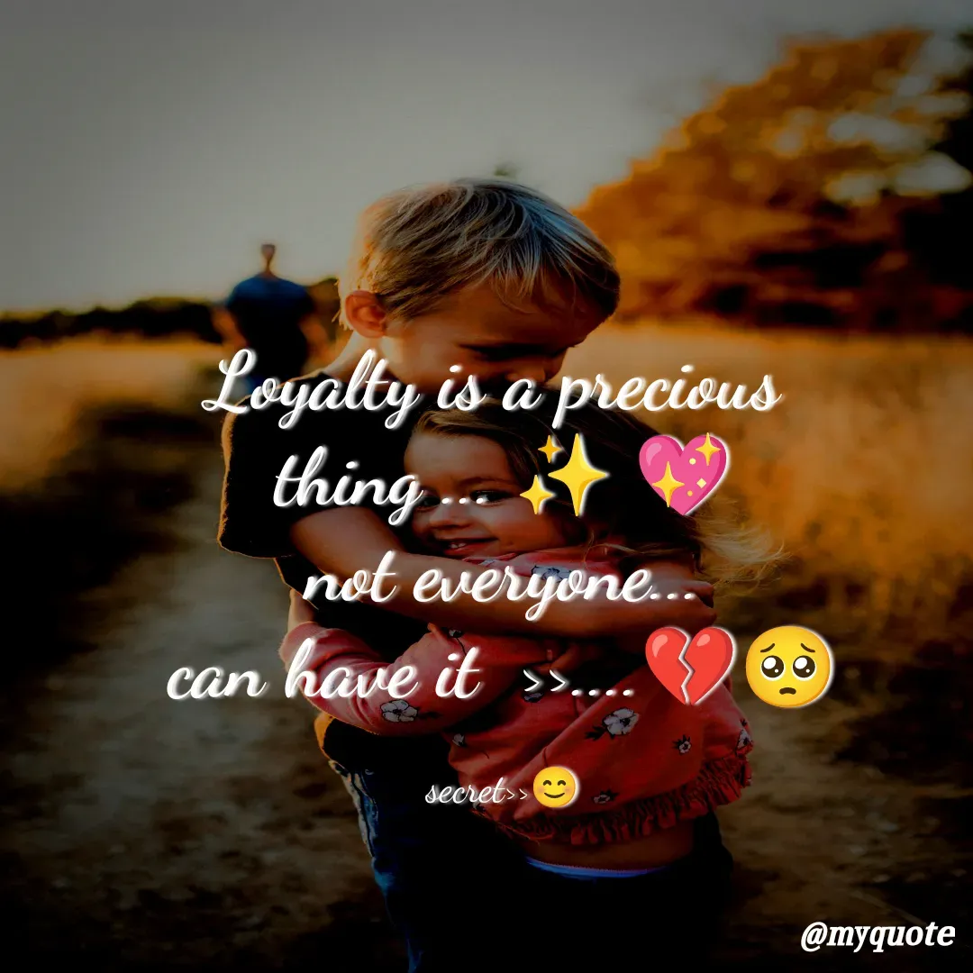 Quote by secret girl>>😊 - Loyalty is a precious 
thing ... ✨ 💖
not everyone...
can have it  >>....💔🥺

secret>>😊 - Made using Quotes Creator App, Post Maker App