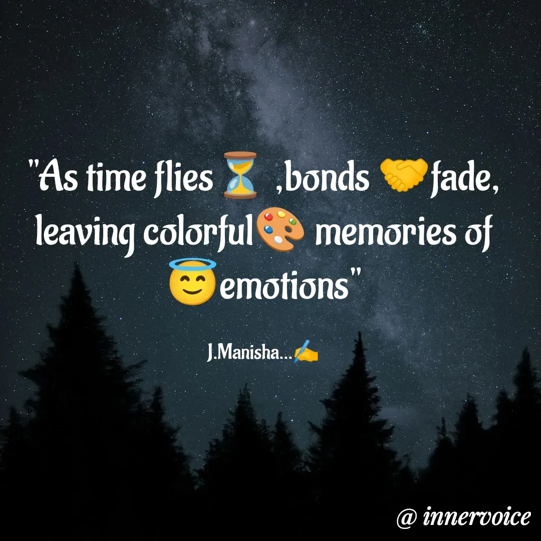 Quote by Chikki💫 - "As time flies⏳ ,bonds 🤝fade, leaving colorful🎨 memories of 😇emotions"

J.Manisha...✍️ - Made using Quotes Creator App, Post Maker App