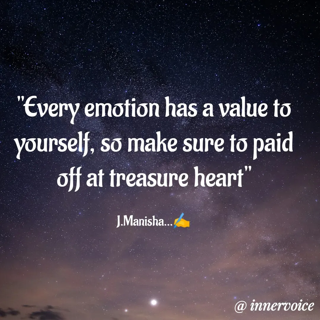 Quote by Chikki💫 - "Every emotion has a value to yourself, so make sure to paid off at treasure heart"

J.Manisha...✍️ - Made using Quotes Creator App, Post Maker App