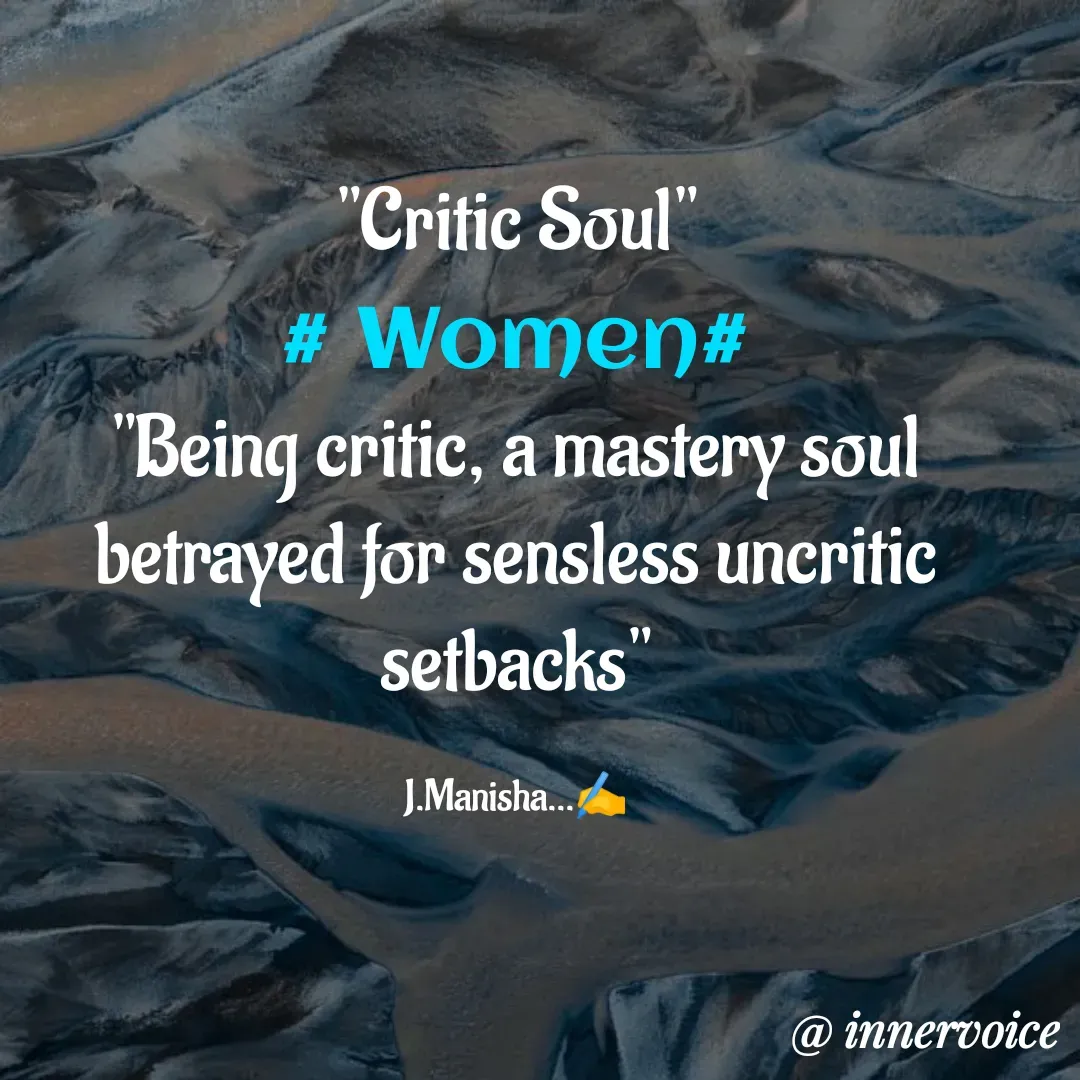 Quote by Chikki💫 - "Critic Soul"
# Women#
"Being critic, a mastery soul betrayed for sensless uncritic setbacks"

J.Manisha...✍️ - Made using Quotes Creator App, Post Maker App