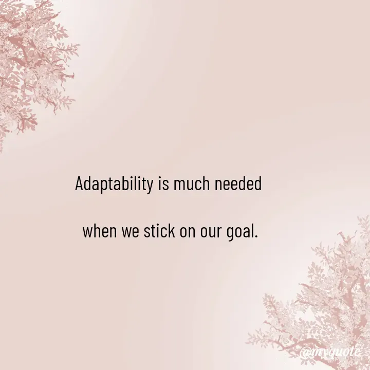 Quote by Choosewisely - Adaptability is much needed 

when we stick on our goal. - Made using Quotes Creator App, Post Maker App