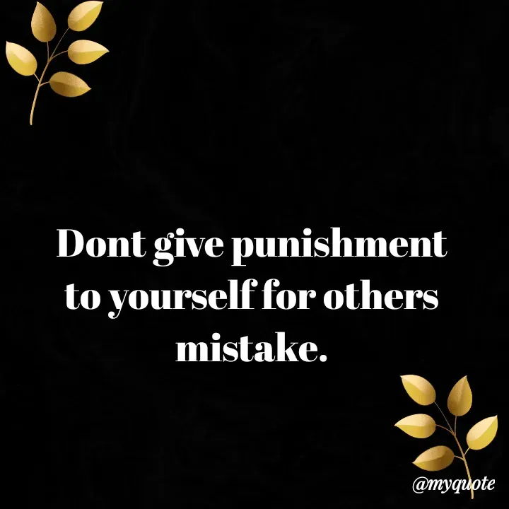 Quote by Choosewisely - Dont give punishment to yourself for others mistake.
 - Made using Quotes Creator App, Post Maker App